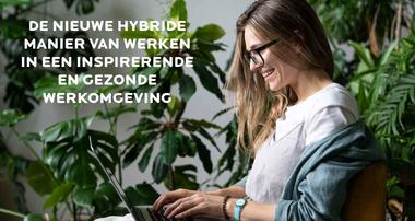 De nieuwe hybride manier van werken in een inspirerende en gezonde werkomgeving